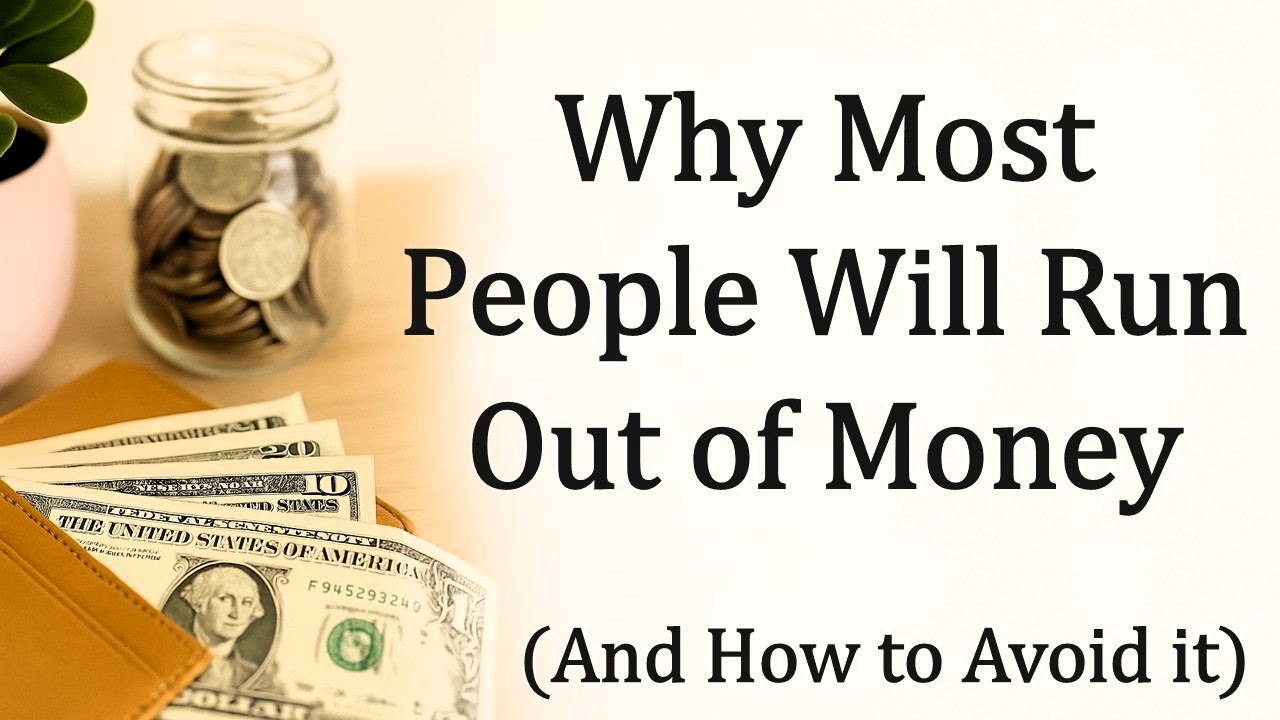 Why Most People Will Run Out of Money (And How to Avoid It)
